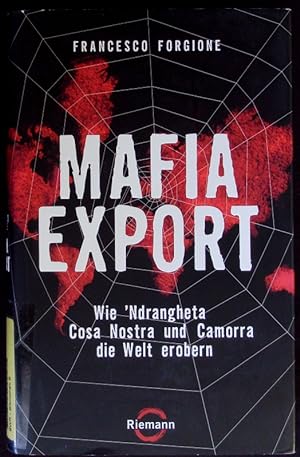 Immagine del venditore per Mafia-Export. Wie 'Ndrangheta, Cosa Nostra und Camorra die Welt erobern. venduto da Antiquariat Bookfarm