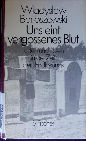 Bild des Verkufers fr Uns eint vergossenes Blut. Juden und Polen in der Zeit der Endlsung. zum Verkauf von Antiquariat Bookfarm