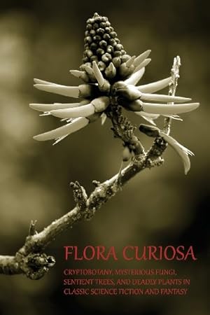 Seller image for Flora Curiosa: Cryptobotany, Mysterious Fungi, Sentient Trees, and Deadly Plants in Classic Science Fiction and Fantasy [Soft Cover ] for sale by booksXpress