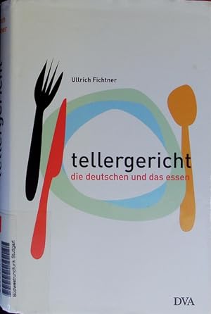 Bild des Verkufers fr Tellergericht. Die Deutschen und das Essen. zum Verkauf von Antiquariat Bookfarm