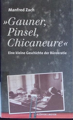 Bild des Verkufers fr Gauner, Pinsel, Chicaneure. Eine kleine Geschichte der Brokratie. zum Verkauf von Antiquariat Bookfarm