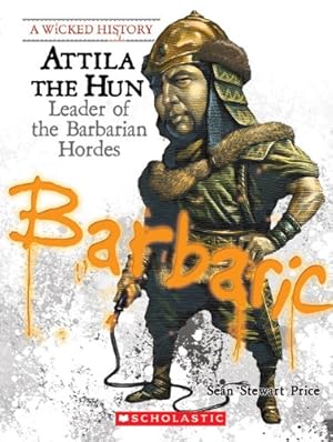 Seller image for Attila the Hun: Leader of the Barbarian Hordes (A Wicked History) for sale by Reliant Bookstore