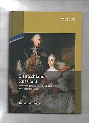 Deutschland - Russland; Band 1, Das 18. Jahrhundert. herausgegeben von Horst Möller, Claus Scharf...