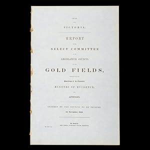 Bild des Verkufers fr [GOLD RUSH; EUREKA REBELLION] Report of the Select Committee of the Legislative Council on the Gold Fields, together with the proceedings of the Committee, minutes of evidence, and appendix. zum Verkauf von Douglas Stewart Fine Books