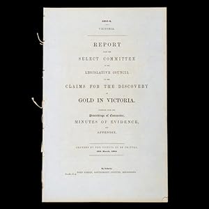 Bild des Verkufers fr [GOLD RUSH] Report from the Select Committee of the Legislative Council on the claims for the discovery of gold in Victoria. Together with the proceedings of the Committee, minutes of evidence, and appendix. Ordered by the Council to be printed, 10th March, 1854. zum Verkauf von Douglas Stewart Fine Books