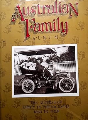 Seller image for Australian Family Album: The Australian Family In Photographs 1860-1980. for sale by Banfield House Booksellers