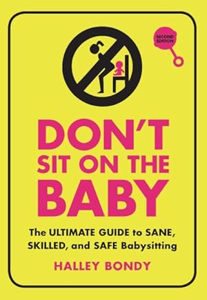 Seller image for Don't Sit on the Baby : The Ultimate Guide to Sane, Skilled, and Safe Babysitting for sale by GreatBookPrices