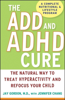 Immagine del venditore per The ADD and ADHD Cure: The Natural Way to Treat Hyperactivity and Refocus Your Child (Hardback or Cased Book) venduto da BargainBookStores