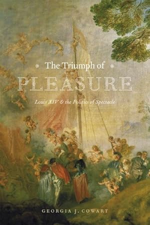 Immagine del venditore per Triumph of Pleasure : Louis XIV & the Politics of Spectacle venduto da GreatBookPricesUK