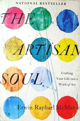 The Artisan Soul: Crafting Your Life Into A Work Of Art