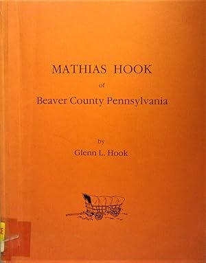 Seller image for Mathias Hook of Beaver County Pennsylvania and Some Descendants and Associated Families [Signed by Author] for sale by My November Guest Books