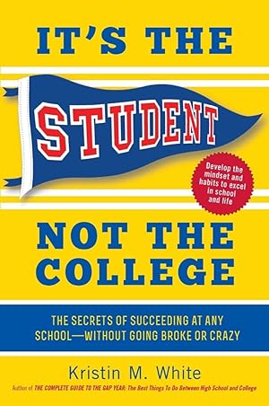 Immagine del venditore per It's the Student, Not the College: The Secrets of Succeeding at Any SchoolWithout Going Broke or Crazy venduto da Reliant Bookstore