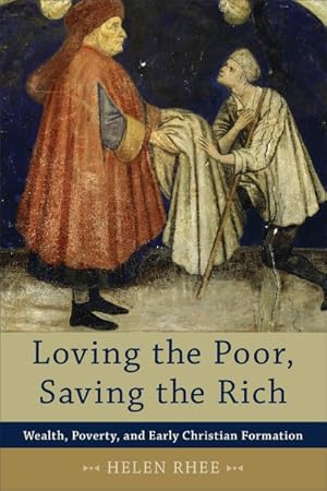 Immagine del venditore per Loving the Poor, Saving the Rich : Wealth, Poverty, and Early Christian Formation venduto da GreatBookPrices