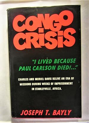 Seller image for Congo Crisis: Charles and Muriel Davis Relive an Era of Missions During Weeks of Imprisonment in Stanleyville, Africa for sale by My November Guest Books