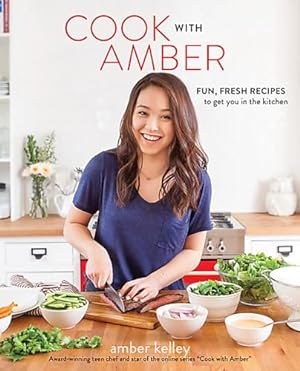Imagen del vendedor de Cook with Amber: Fun, Fresh Recipes to Get You in the Kitchen a la venta por Reliant Bookstore