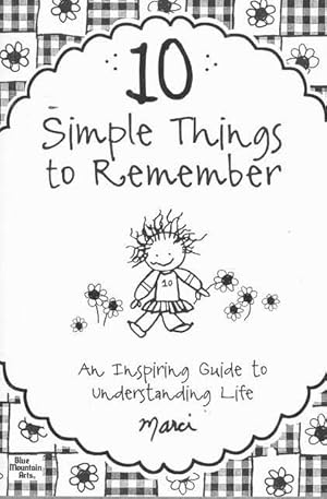 10 Simple Things to Remember: An Inspiring Guide to Understanding Life