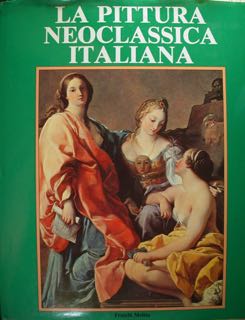Image du vendeur pour La pittura neoclassica italiana. Il neoclassicismo nella pittura italiana. mis en vente par EDITORIALE UMBRA SAS