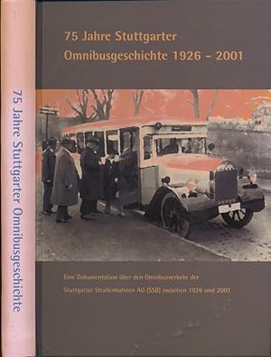 75 Jahre Stuttgarter Omnibusgeschichte 1926-2001: Eine Dokumentation über den Omnibusverkehr der ...