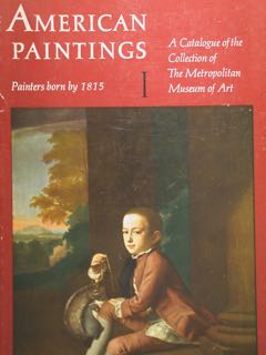 Bild des Verkufers fr American Paintings. Painters born by 1815. A Catalogue of the Collectionof The Metropolitan Museum of Art.- I- Painter born by 1815. zum Verkauf von EDITORIALE UMBRA SAS