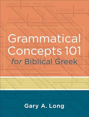 Seller image for Grammatical Concepts 101 for Biblical Greek : Learning Biblical Greek Grammatical Concepts Through English Grammar for sale by GreatBookPrices