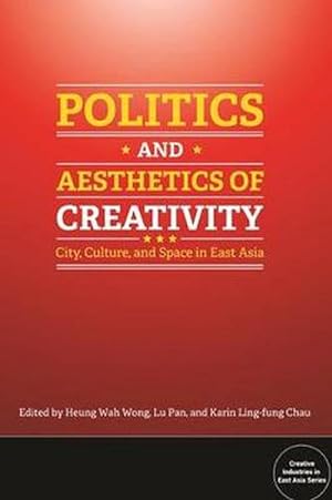 Bild des Verkufers fr Politics and Aesthetics of Creativity: City, Culture and Space in East Asia (Paperback) zum Verkauf von CitiRetail