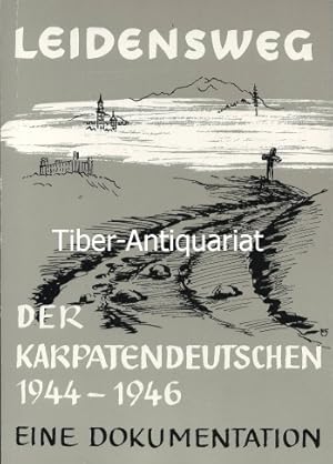 Der Leidensweg der Karpatendeutschen 1944 - 1946. Eine Dokumentation. Herausgegeben von der Arbei...