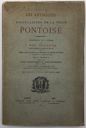 Bild des Verkufers fr Les Antiquits et singularits de la ville de Pontoise. Rimpression de l'ouvrage de F. Nol Taillepied. Edition revue et annote sur les manuscrits des archives de Pontoise et collationne sur l'imprim de 1587 par A. Franois. Prcde d'une notice biographique et bibliographique sur l'auteur par Henri Le Charpentier zum Verkauf von Librairie Historique F. Teissdre