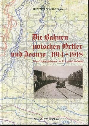 Die Bahnen zwischen Ortler und Isonzo : 1914 - 1918 - vom Friedensfahrplan zur Kriegsfahrordnung....