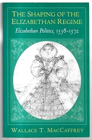 Seller image for The Shaping of the Elizabethan Regime: Elizabethan Politics, 1558-1572. for sale by City Basement Books