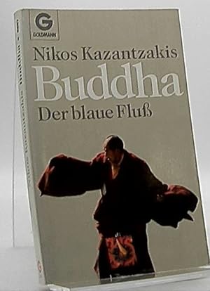 Buddha : d. blaue Fluss. Nikos Kazantzakis. [Aus d. Neugriech. übertr. von Dimitri Tsiambalos u. ...