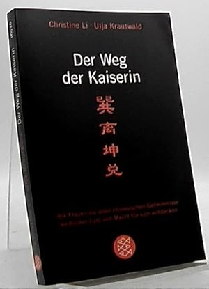 Der Weg der Kaiserin : wie Frauen die alten chinesischen Geheimnisse weiblicher Lust und Macht fü...