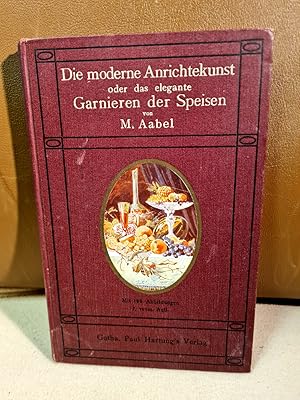 Imagen del vendedor de Die moderne Anrichtekunst oder Das elegante Garnieren der Speisen. Handbuch fr den praktischen Gebrauch in der brgerlichen und der herrschaftlichen Kche. Eine Ergnzung zu jedem. a la venta por Antiquariat Friederichsen