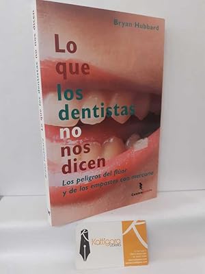 Seller image for LO QUE LOS DENTISTAS NO NOS DICEN. LOS PELIGROS DEL FLOR Y DE LOS EMPASTES CON MERCURIO for sale by Librera Kattigara