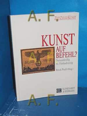 Seller image for Kunst auf Befehl? : 33 bis 45 Bazon Brock , Achim Preiss / Zeit Zeuge Kunst for sale by Antiquarische Fundgrube e.U.