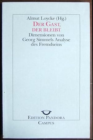 Seller image for Der Gast, der bleibt : Dimensionen von Georg Simmels Analyse des Fremdseins. Almut Loycke (Hg.) / Edition Pandora ; Bd. 9 for sale by Antiquariat Blschke