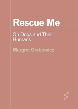 Immagine del venditore per Rescue Me : On Dogs and Their Humans venduto da GreatBookPricesUK