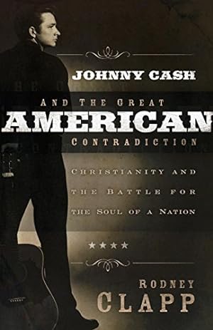 Seller image for Johnny Cash and the Great American Contradiction: Christianity and the Battle for the Soul of a Nation for sale by WeBuyBooks