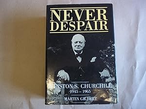 Image du vendeur pour Never Despair, Winston S. Churchill1945-65. mis en vente par Carmarthenshire Rare Books