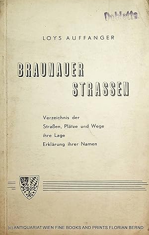 Braunauer Strassen : Verz. d. Straßen, Plätze u. Wege, ihre Lage, Erklärg ihrer Namen