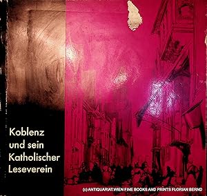 Koblenz und sein Katholischer Leseverein : aus Anlaß des hundertjährigen Bestehens des Katholisch...