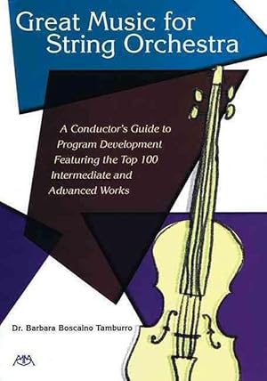 Bild des Verkufers fr Great Music for String Orchestra: A Conductor's Guide to Program Development Featuring the Top 100 Intermediate and Advanced Works (Paperback) zum Verkauf von CitiRetail