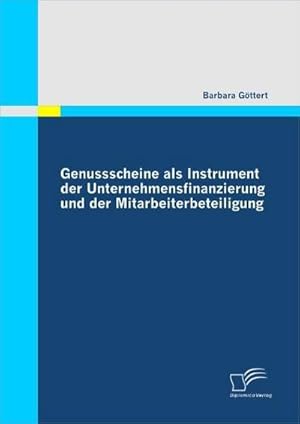 Bild des Verkufers fr Genussscheine als Instrument der Unternehmensfinanzierung und der Mitarbeiterbeteiligung zum Verkauf von buchversandmimpf2000