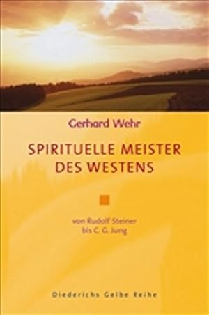 Spirituelle Meister des Westens. Von Rudolf Steiner bis C. G. Jung.