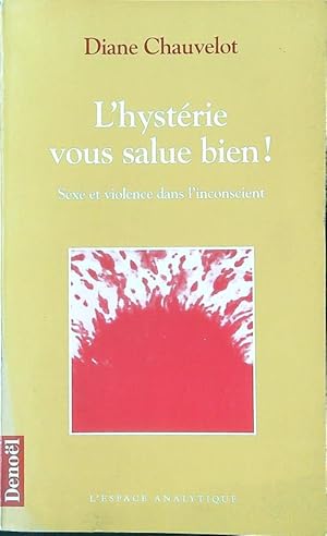 Image du vendeur pour L'Hysterie vous salue bien! Sexe et violence dans l'inconscient mis en vente par Librodifaccia