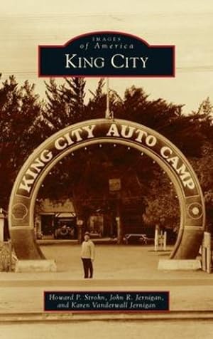 Seller image for King City (Images of America) by Strohn, Howard P, Jernigan, John R, Jernigan, Karen Vanderwall [Hardcover ] for sale by booksXpress