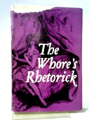 Seller image for The Whore's Rhetorick: Calculated To The Meridian Of London And Conformed To The 'Rules Of Art' In Two Dialogues for sale by World of Rare Books