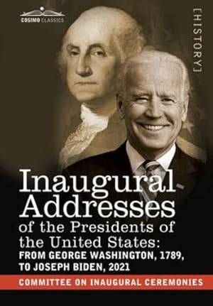 Image du vendeur pour Inaugural Addresses of the Presidents of the United States: From George Washington, 1789, to Joseph R. Biden, 2021 [Hardcover ] mis en vente par booksXpress