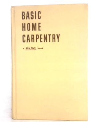 Bild des Verkufers fr The Wise Handbook of Basic Home Carpentry zum Verkauf von World of Rare Books