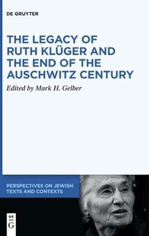 Seller image for The Legacy of Ruth Kl ¼ger and the End of the Auschwitz Century (Persepctives on Jewish Texts and Contexts, 20) by Gelber, Mark H. [Hardcover ] for sale by booksXpress