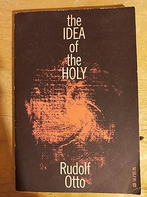 The Idea of the Holy, an Inquiry into the Non-Rational Factor in the Idea of the Divine and it's ...